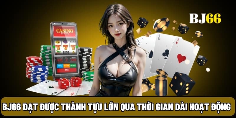 BJ66 đã đạt được thành tựu lớn qua thời gian dài hoạt động