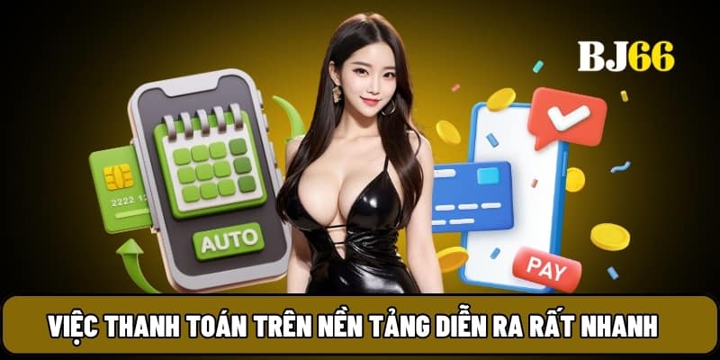 Việc thanh toán trên nền tảng diễn ra rất nhanh