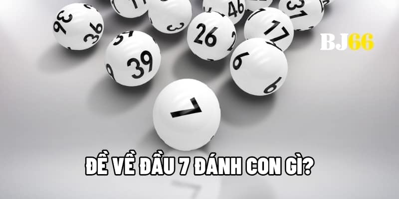 Đề về đầu 7 đánh con gì