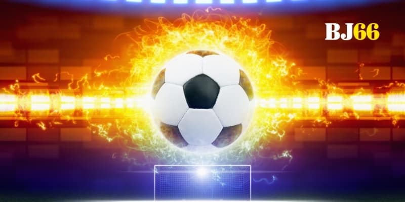 Kèo bóng đá BJ66 hấp dẫn với tỷ lệ cực tốt